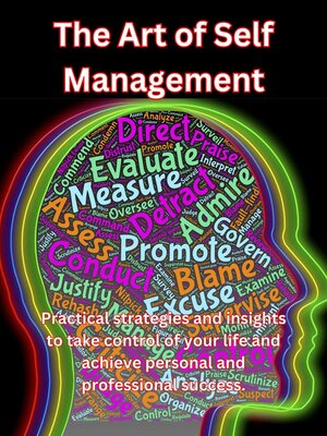 cover image of The Art of Self Management. Practical Strategies and Insights to Take Control of Your Life and Achieve Personal and Professional Success.